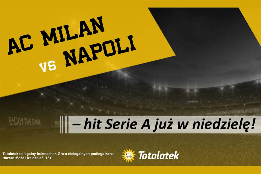 AC Milan vs Napoli – hit Serie A już w niedzielę!